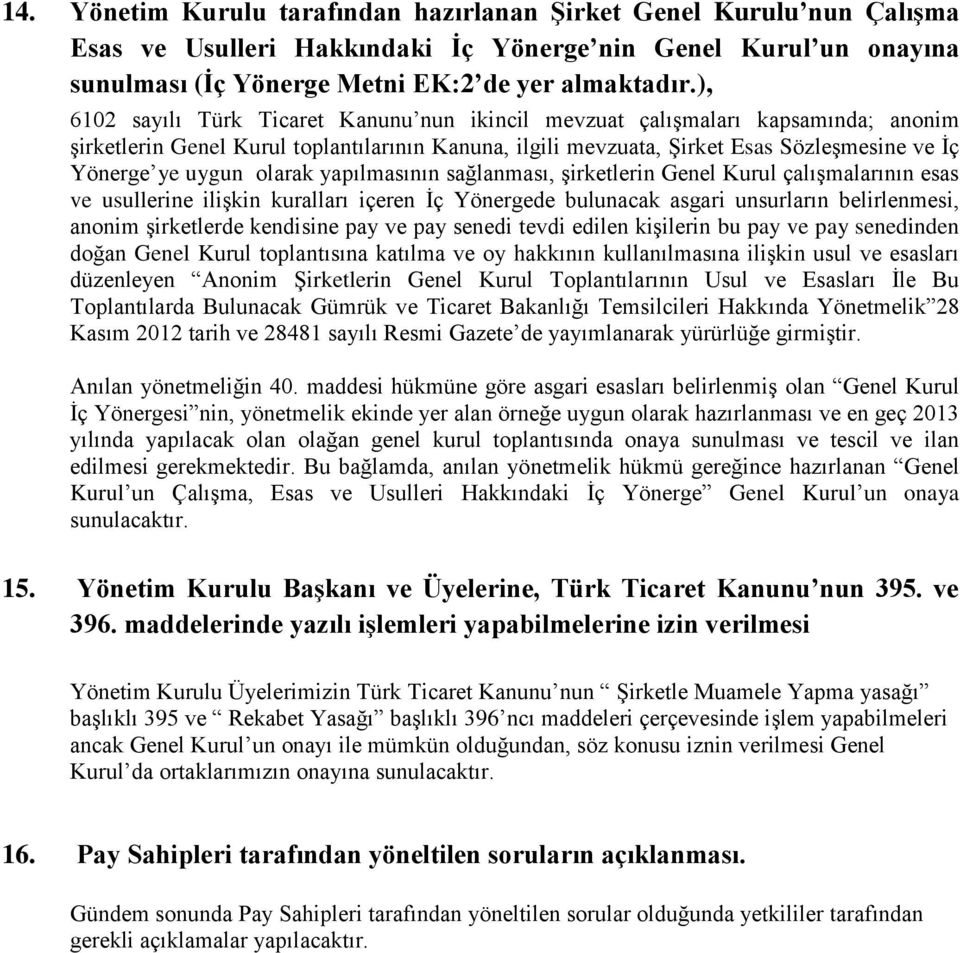 olarak yapılmasının sağlanması, şirketlerin Genel Kurul çalışmalarının esas ve usullerine ilişkin kuralları içeren İç Yönergede bulunacak asgari unsurların belirlenmesi, anonim şirketlerde kendisine