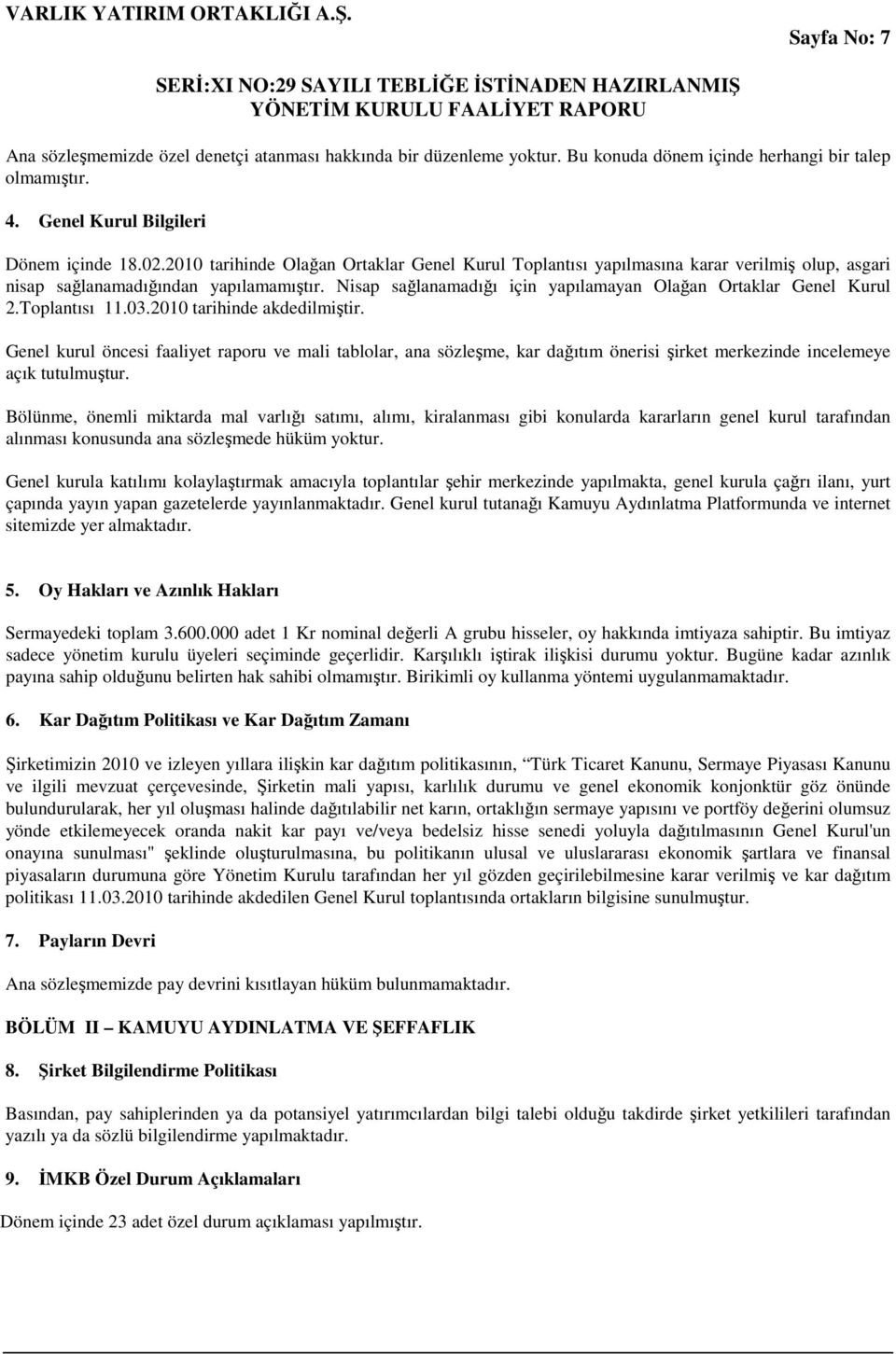 Nisap sağlanamadığı için yapılamayan Olağan Ortaklar Genel Kurul 2.Toplantısı 11.03.2010 tarihinde akdedilmiştir.