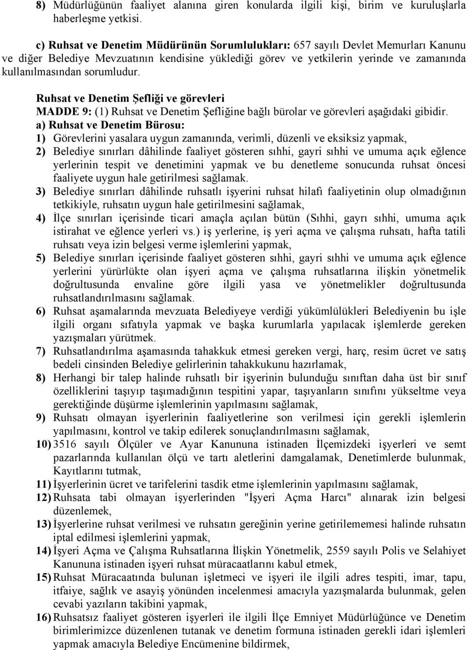 sorumludur. Ruhsat ve Denetim Şefliği ve görevleri MADDE 9: (1) Ruhsat ve Denetim Şefliğine bağlı bürolar ve görevleri aşağıdaki gibidir.