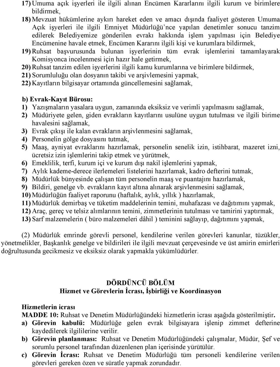 ve kurumlara bildirmek, 19) Ruhsat başvurusunda bulunan işyerlerinin tüm evrak işlemlerini tamamlayarak Komisyonca incelenmesi için hazır hale getirmek, 20) Ruhsat tanzim edilen işyerlerini ilgili