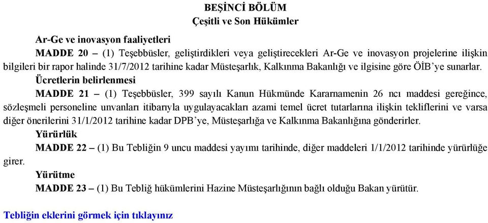 Ücretlerin belirlenmesi MADDE 21 (1) Teşebbüsler, 399 sayılı Kanun Hükmünde Kararnamenin 26 ncı maddesi gereğince, sözleşmeli personeline unvanları itibarıyla uygulayacakları azami temel ücret