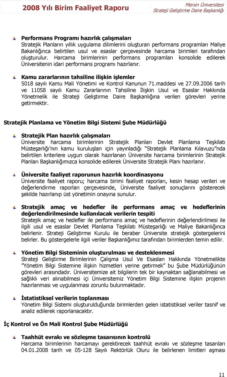 Kamu zararlarının tahsiline ilişkin işlemler 5018 sayılı Kamu Mali Yönetimi ve Kontrol Kanunun 71.maddesi ve 27.09.