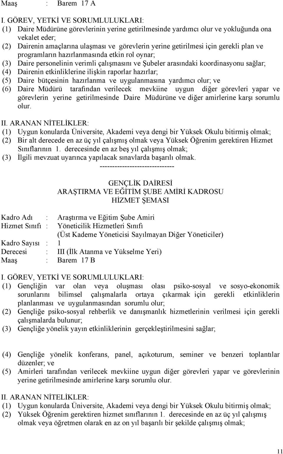 Daire bütçesinin hazırlanma ve uygulanmasına yardımcı olur; ve (6) Daire Müdürü tarafından verilecek mevkiine uygun diğer görevleri yapar ve görevlerin yerine getirilmesinde Daire Müdürüne ve diğer