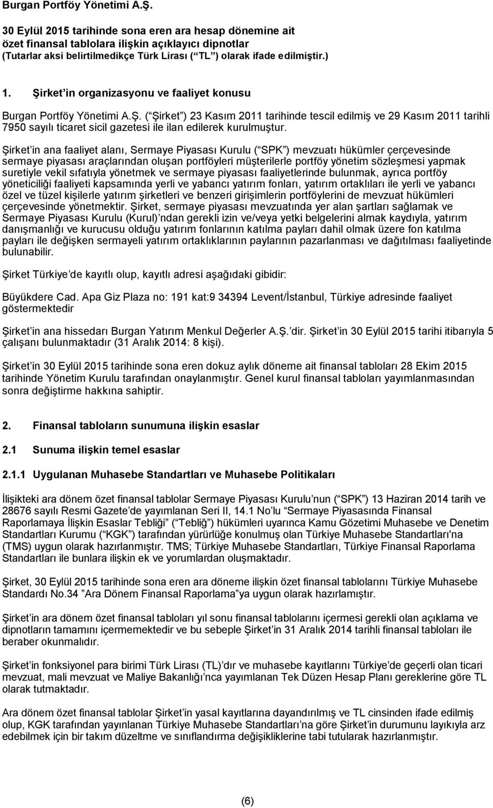 vekil sıfatıyla yönetmek ve sermaye piyasası faaliyetlerinde bulunmak, ayrıca portföy yöneticiliği faaliyeti kapsamında yerli ve yabancı yatırım fonları, yatırım ortaklıları ile yerli ve yabancı özel