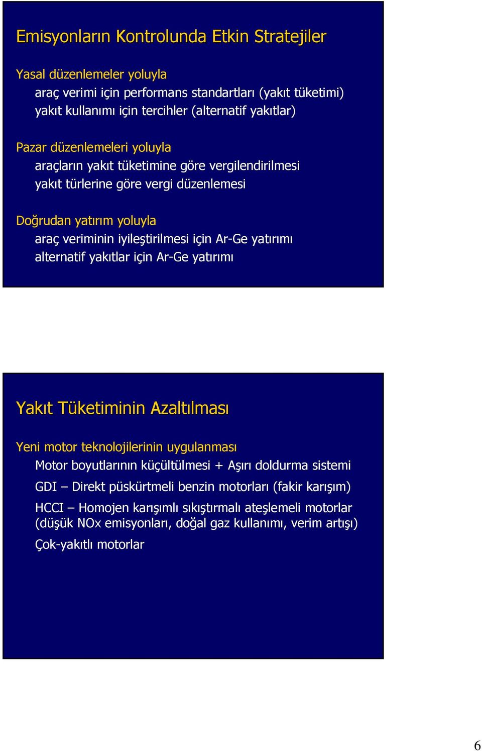 yatırımı alternatif yakıtlar için Ar-Ge yatırımı Yakıt t Tüketiminin T Azaltılmas lması Yeni motor teknolojilerinin uygulanması Motor boyutlarının küçültülmesi + Aşırı doldurma sistemi