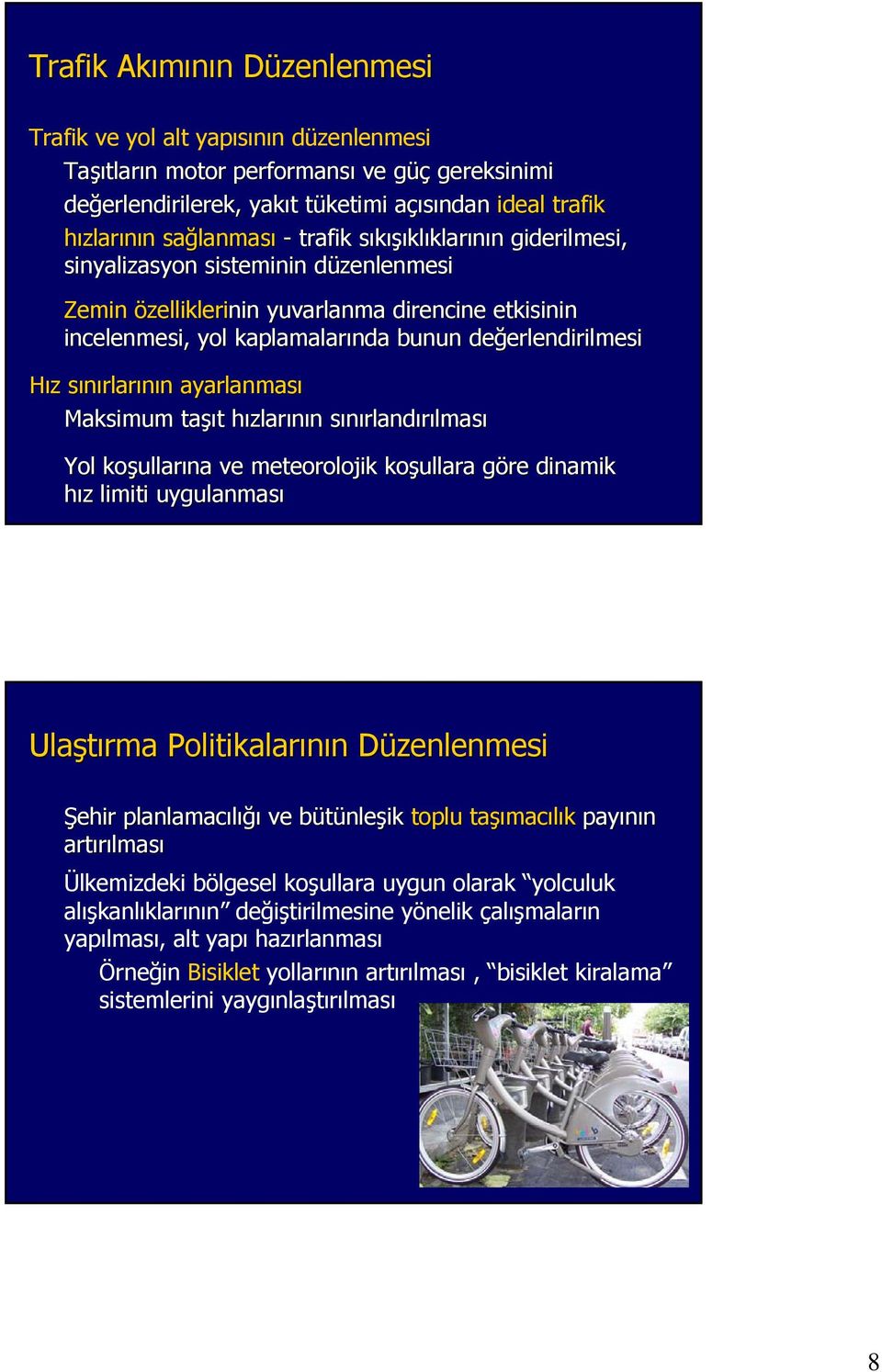 kaplamalarında bunun değ Hız z sınırlars rlarının n ayarlanması Maksimum taşı şıt t hızlarh zlarının n sınırlands rlandırılması Yol koşullar ullarına ve meteorolojik koşullara göre g dinamik hız z