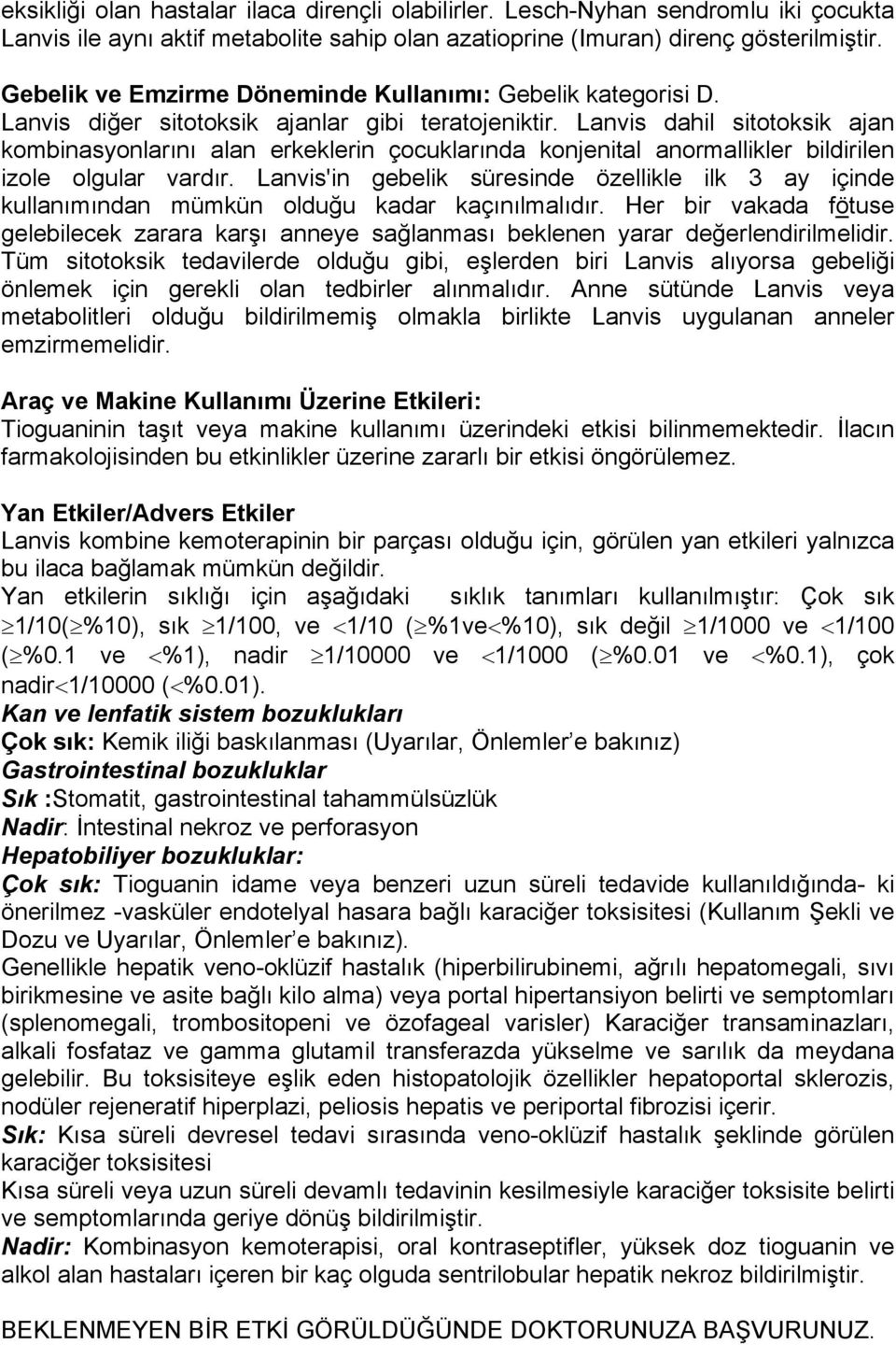 Lanvis dahil sitotoksik ajan kombinasyonlarını alan erkeklerin çocuklarında konjenital anormallikler bildirilen izole olgular vardır.