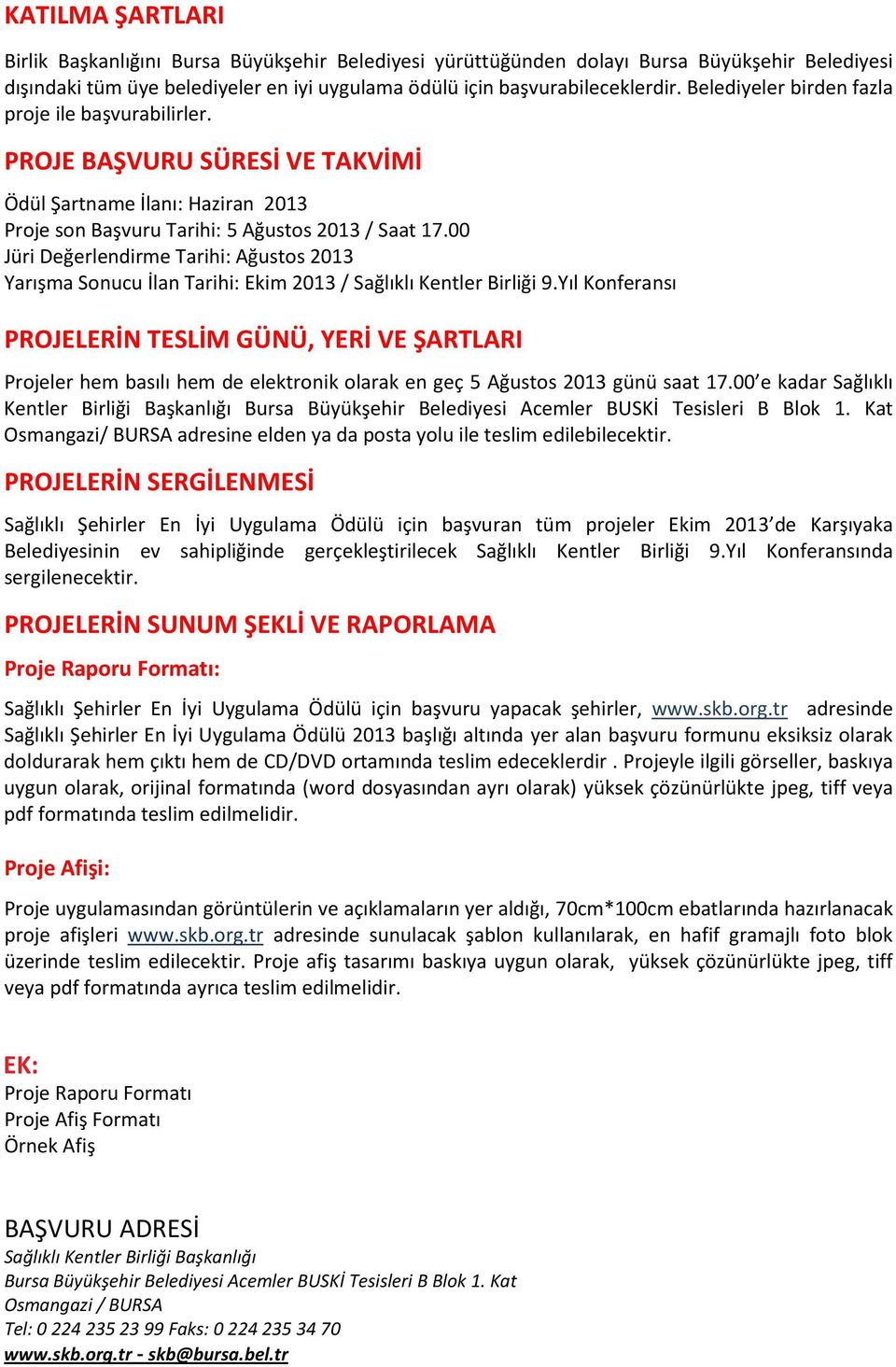 00 Jüri Değerlendirme Tarihi: Ağustos 2013 Yarışma Sonucu İlan Tarihi: Ekim 2013 / Sağlıklı Kentler Birliği 9.