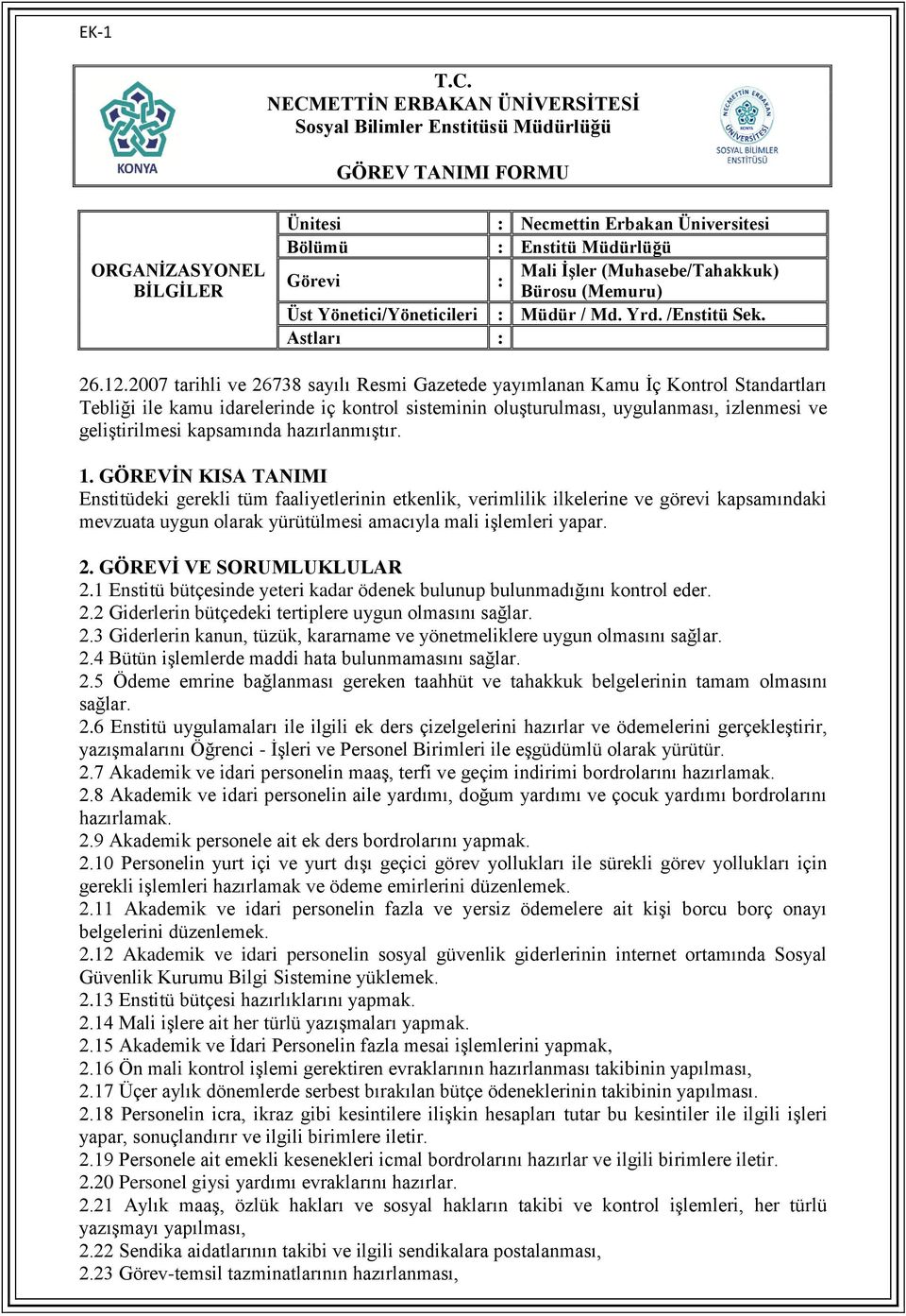 1 Enstitü bütçesinde yeteri kadar ödenek bulunup bulunmadığını kontrol eder. 2.2 Giderlerin bütçedeki tertiplere uygun olmasını sağlar. 2.3 Giderlerin kanun, tüzük, kararname ve yönetmeliklere uygun olmasını sağlar.