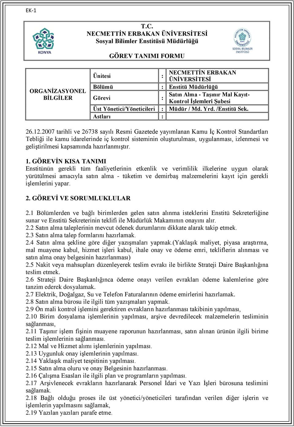 Astları : Enstitünün gerekli tüm faaliyetlerinin etkenlik ve verimlilik ilkelerine uygun olarak yürütülmesi amacıyla satın alma - tüketim ve demirbaş malzemelerini kayıt için gerekli işlemlerini