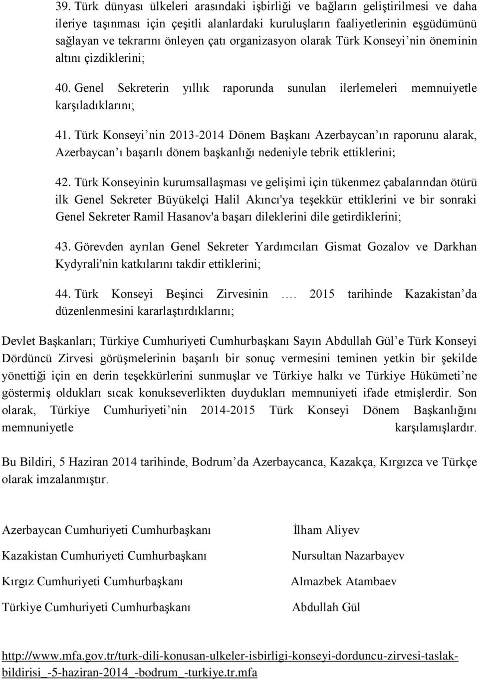 Türk Konseyi nin 2013-2014 Dönem Başkanı Azerbaycan ın raporunu alarak, Azerbaycan ı başarılı dönem başkanlığı nedeniyle tebrik ettiklerini; 42.