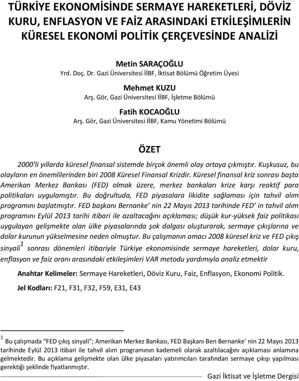 Gör, Gazi Üniversitesi İİBF, Kamu Yönetimi Bölümü ÖZET 2000 li yıllarda küresel finansal sistemde birçok önemli olay ortaya çıkmıştır.