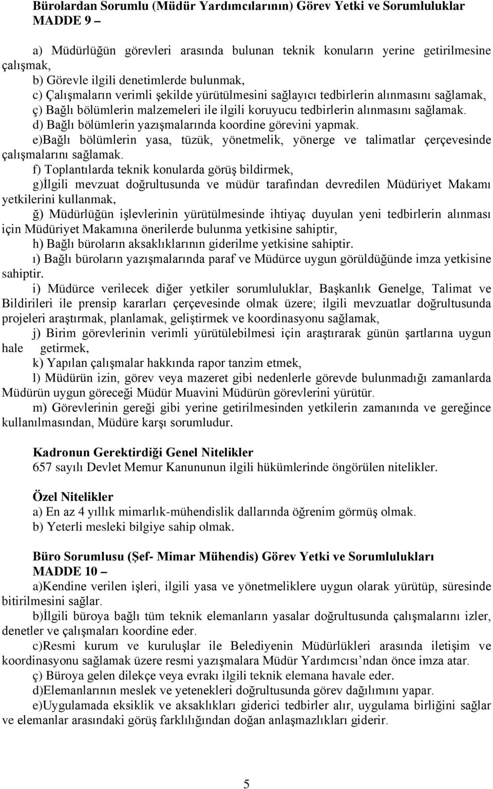 d) Bağlı bölümlerin yazışmalarında koordine görevini yapmak. e)bağlı bölümlerin yasa, tüzük, yönetmelik, yönerge ve talimatlar çerçevesinde çalışmalarını sağlamak.