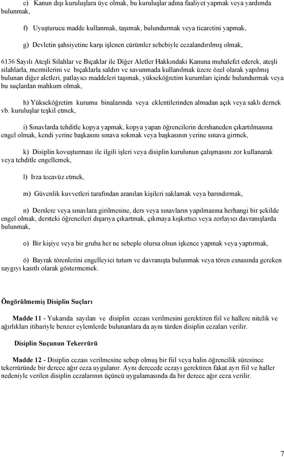 saldırı ve savunmada kullanılmak üzere özel olarak yapılmış bulunan diğer aletleri, patlayıcı maddeleri taşımak, yükseköğretim kurumları içinde bulundurmak veya bu suçlardan mahkum olmak, h)