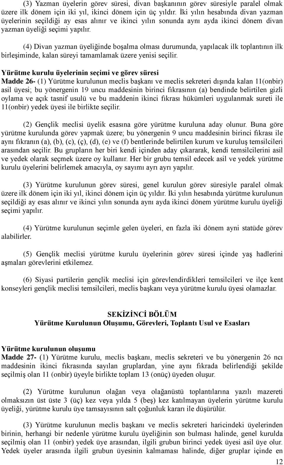 (4) Divan yazman üyeliğinde boşalma olması durumunda, yapılacak ilk toplantının ilk birleşiminde, kalan süreyi tamamlamak üzere yenisi seçilir.