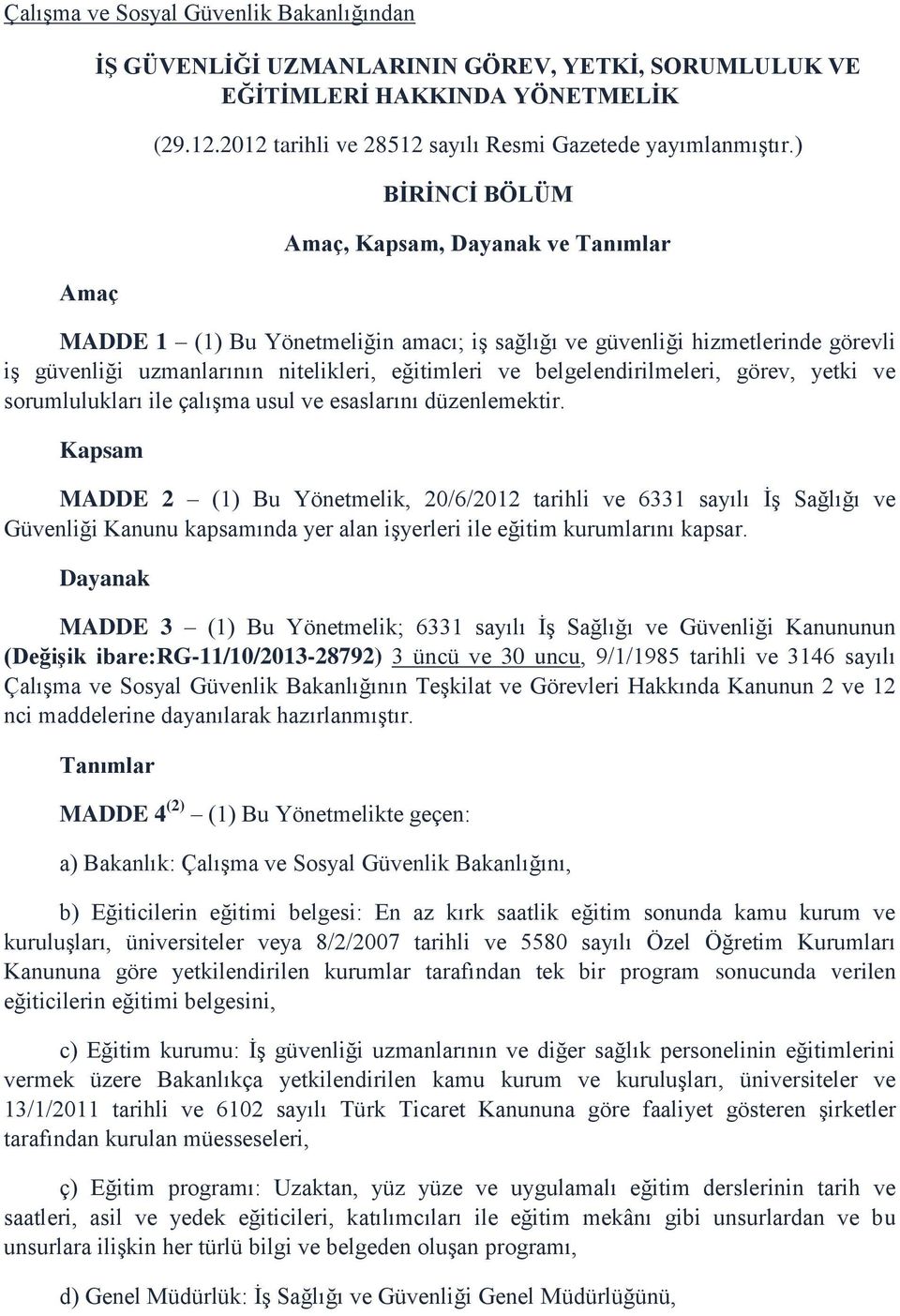 belgelendirilmeleri, görev, yetki ve sorumlulukları ile çalışma usul ve esaslarını düzenlemektir.