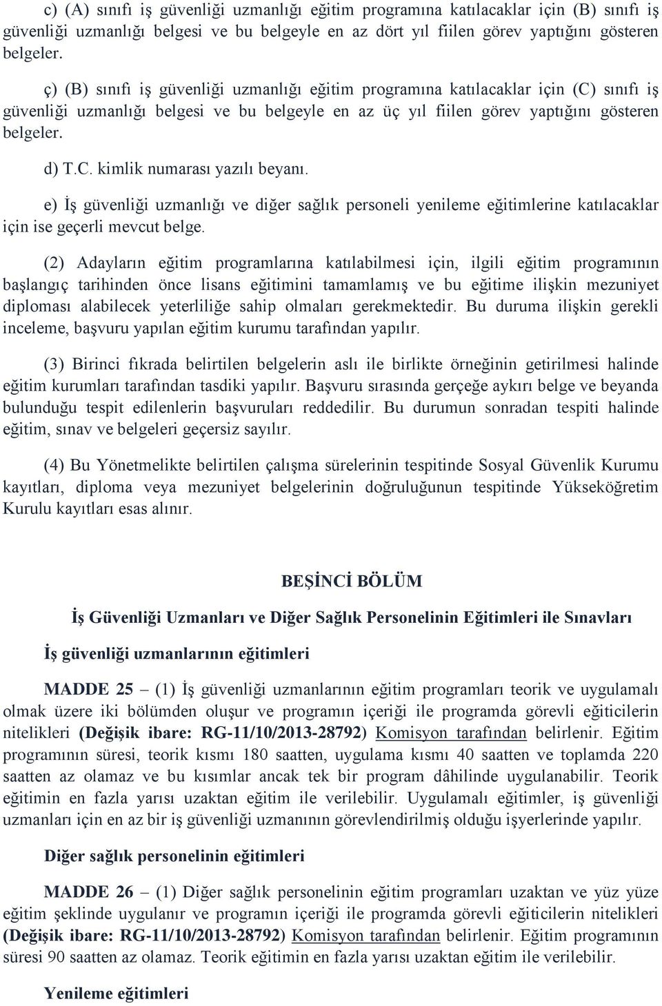 e) İş güvenliği uzmanlığı ve diğer sağlık personeli yenileme eğitimlerine katılacaklar için ise geçerli mevcut belge.