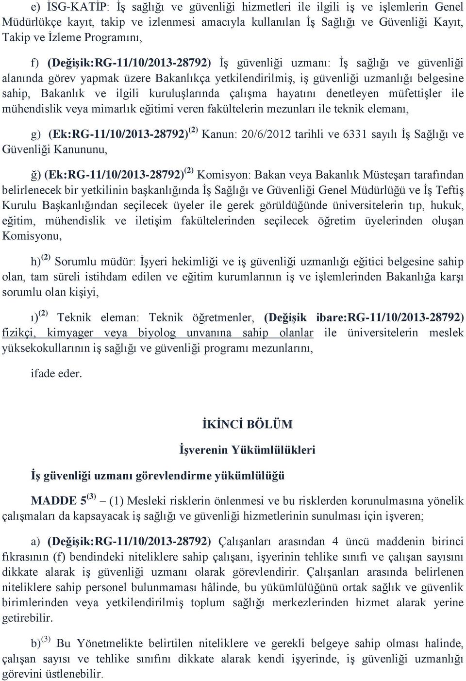 kuruluşlarında çalışma hayatını denetleyen müfettişler ile mühendislik veya mimarlık eğitimi veren fakültelerin mezunları ile teknik elemanı, g) (Ek:RG-11/10/2013-28792) (2) Kanun: 20/6/2012 tarihli