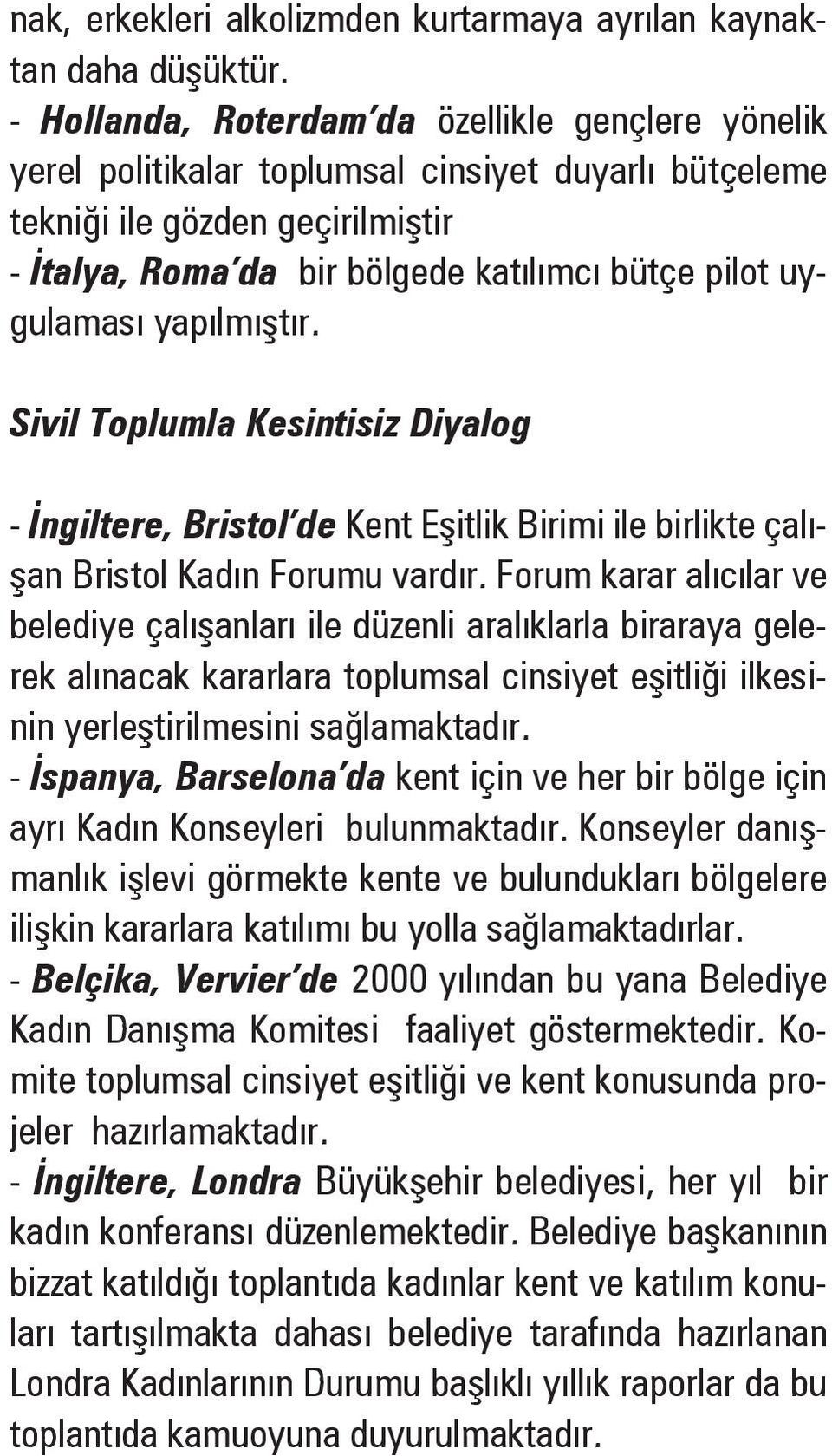 uygulaması yapılmı tır. Sivil Toplumla Kesintisiz Diyalog - ngiltere, Bristol de Kent E itlik Birimi ile birlikte çalı- an Bristol Kadın Forumu vardır.