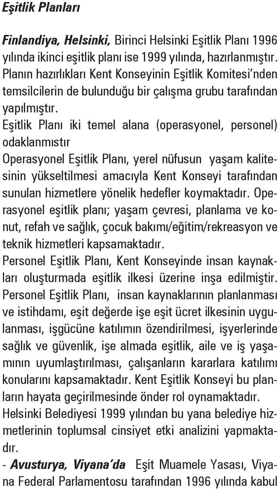 E itlik Planı iki temel alana (operasyonel, personel) odaklanmıstır Operasyonel E itlik Planı, yerel nüfusun ya am kalitesinin yükseltilmesi amacıyla Kent Konseyi tarafından sunulan hizmetlere