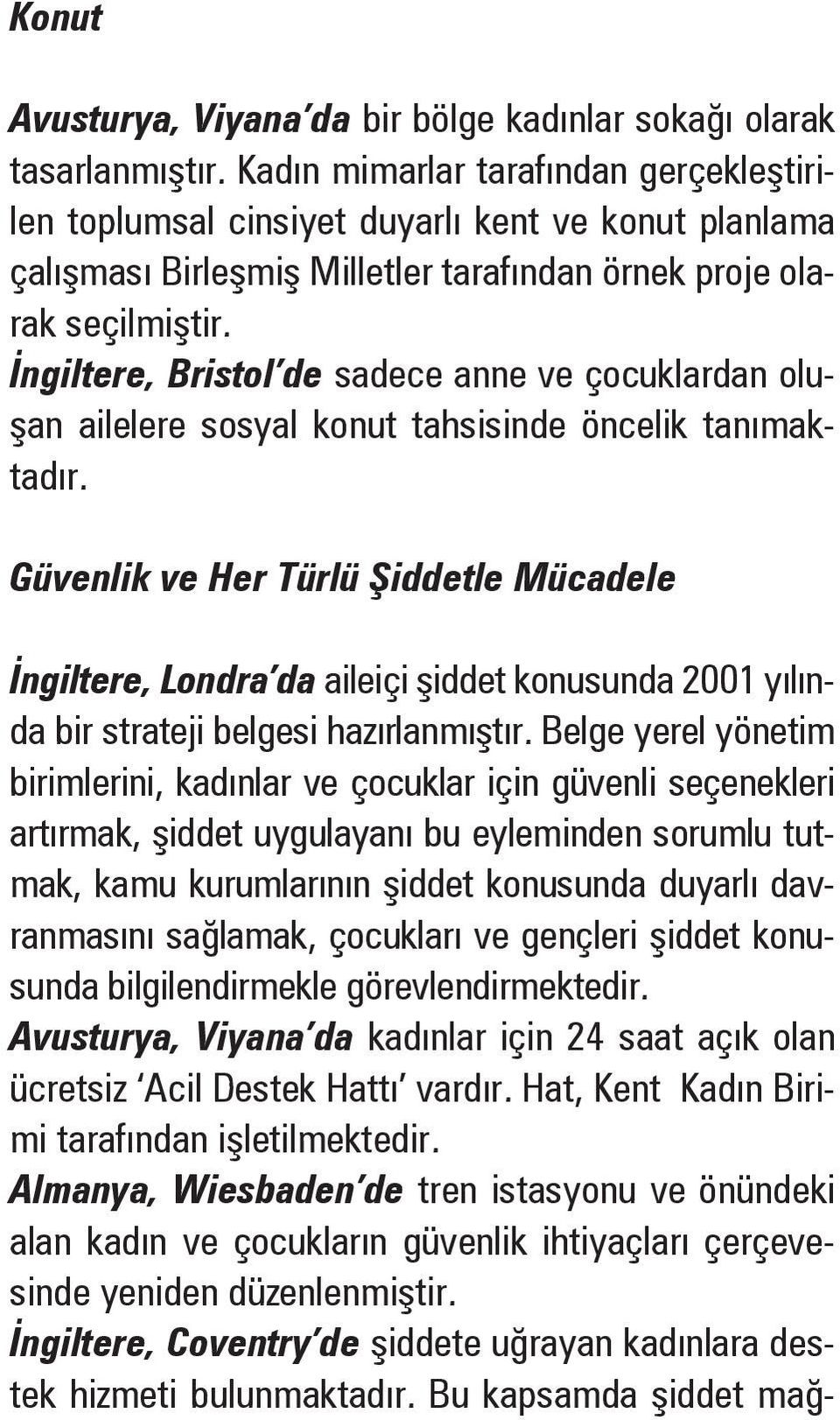 ngiltere, Bristol de sadece anne ve çocuklardan olu- an ailelere sosyal konut tahsisinde öncelik tanımaktadır.