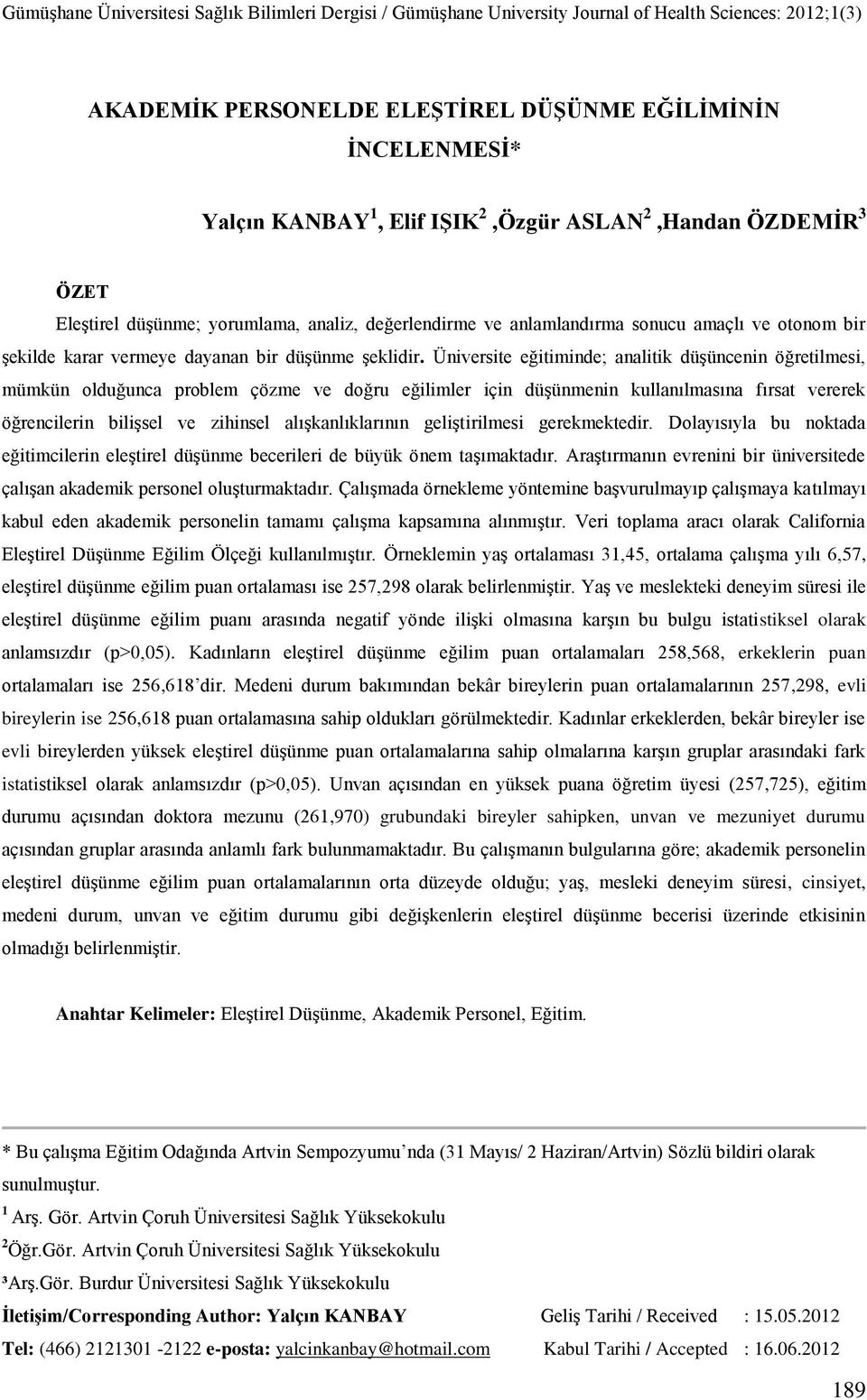 Üniversite eğitiminde; analitik düşüncenin öğretilmesi, mümkün olduğunca problem çözme ve doğru eğilimler için düşünmenin kullanılmasına fırsat vererek öğrencilerin bilişsel ve zihinsel