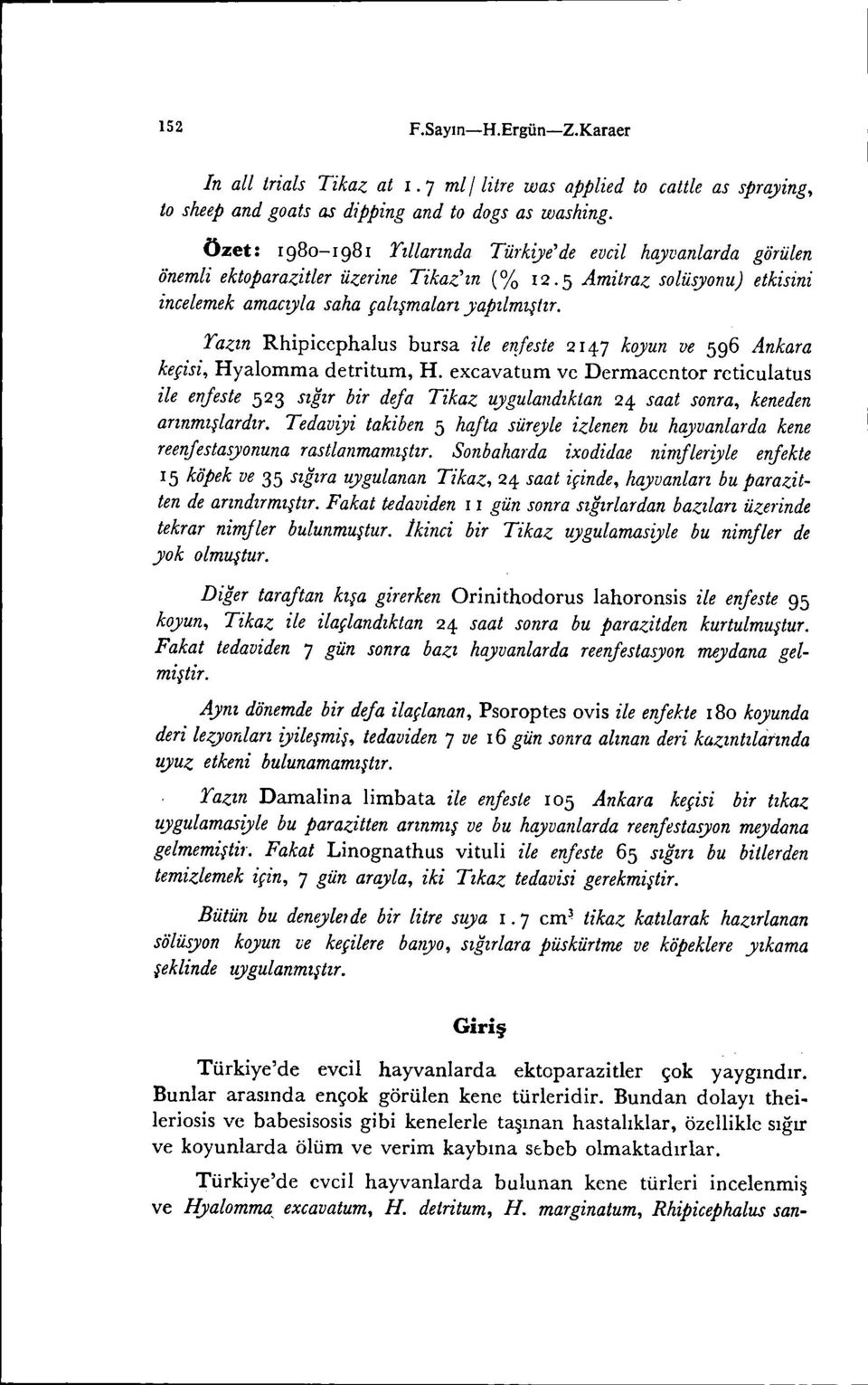 Yazın Rhipiccphalus bursa ile enfeste 2 147 koyun ve 596 Ankara keçisi, Hyalomma detritum, H.