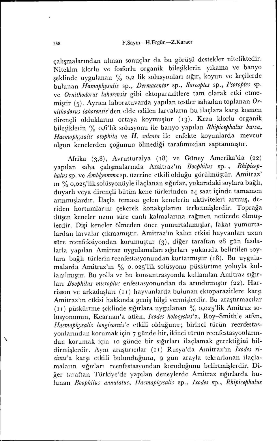 , Psoroptes sp. ve Omiıhodorus lahorensis gibi ektopara.,dtlece tam olarak etki etmemiştir (S).