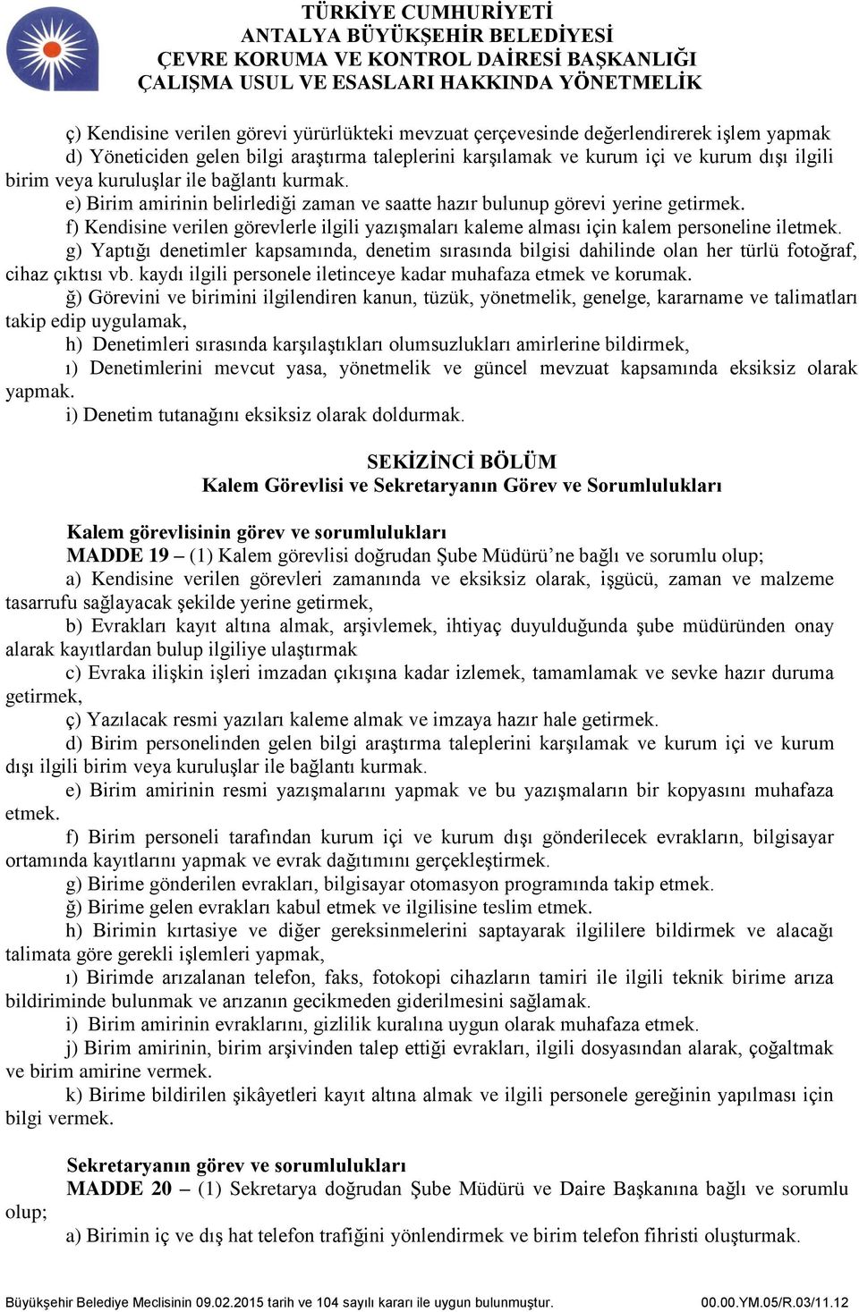 f) Kendisine verilen görevlerle ilgili yazışmaları kaleme alması için kalem personeline iletmek.