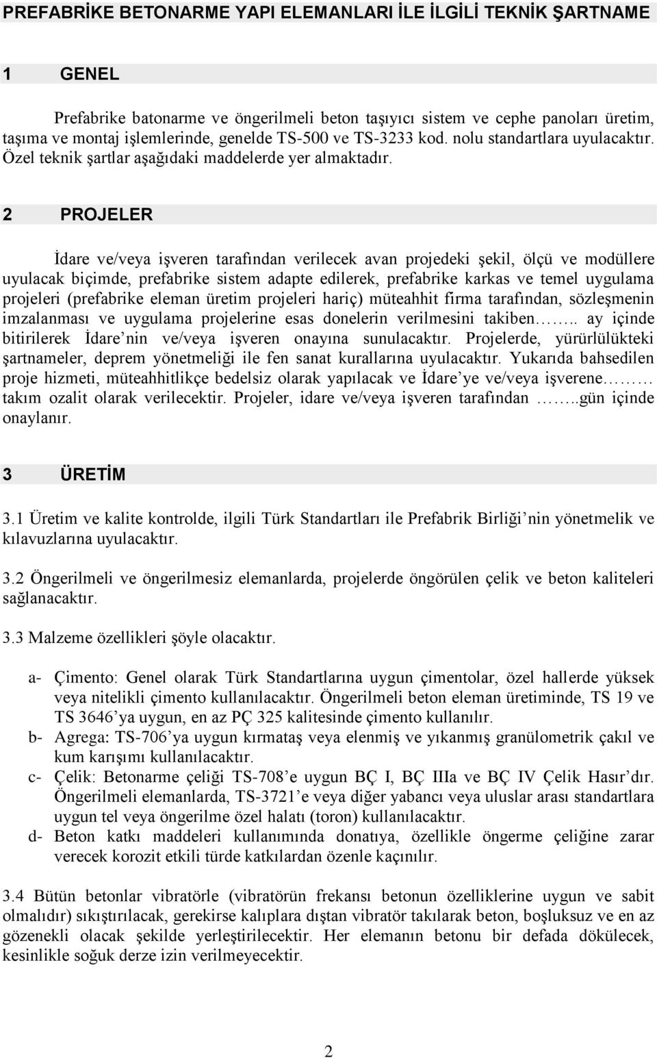 2 PROJELER İdare ve/veya işveren tarafından verilecek avan projedeki şekil, ölçü ve modüllere uyulacak biçimde, prefabrike sistem adapte edilerek, prefabrike karkas ve temel uygulama projeleri