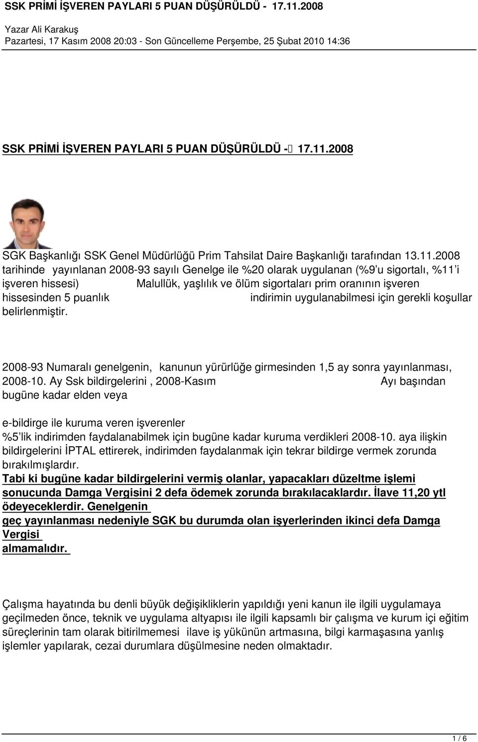 2008 tarihinde yayınlanan 2008-93 sayılı Genelge ile %20 olarak uygulanan (%9 u sigortalı, %11 i işveren hissesi) Malullük, yaşlılık ve ölüm sigortaları prim oranının işveren hissesinden 5 puanlık