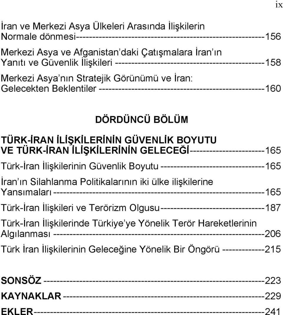 BÖLÜM TÜRK-İRAN İLİŞKİLERİNİN GÜVENLİK BOYUTU VE TÜRK-İRAN İLİŞKİLERİNİN GELECEĞİ-----------------------165 Türk-İran İlişkilerinin Güvenlik Boyutu --------------------------------165 İran ın