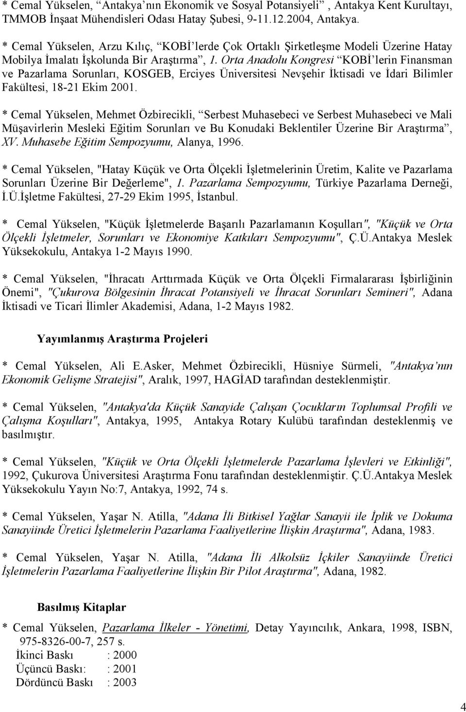 Orta Anadolu Kongresi KOBİ lerin Finansman ve Pazarlama Sorunları, KOSGEB, Erciyes Üniversitesi Nevşehir İktisadi ve İdari Bilimler Fakültesi, 18-21 Ekim 2001.