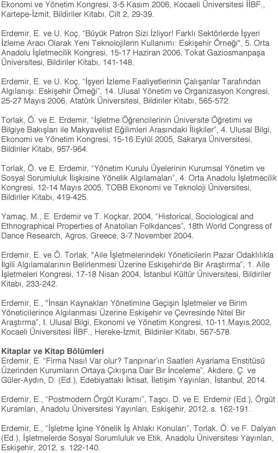 Orta Anadolu İşletmecilik Kongresi, 15-17 Haziran 2006, Tokat Gaziosmanpaşa Üniversitesi, Bildiriler Kitabı, 141-148. Erdemir, E. ve U.
