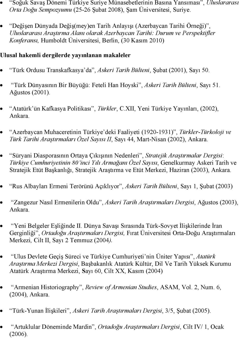 Kasım 2010) Ulusal hakemli dergilerde yayınlanan makaleler Türk Ordusu Transkafkasya da, Askeri Tarih Bülteni, Şubat (2001), Sayı 50.