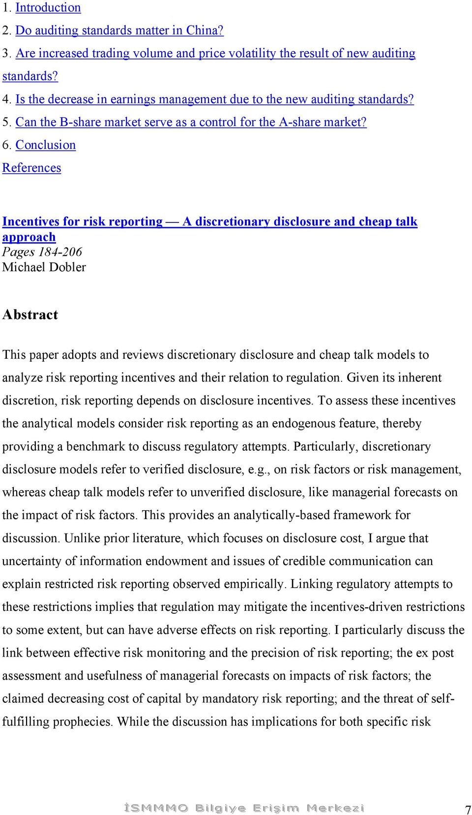 Conclusion Incentives for risk reporting A discretionary disclosure and cheap talk approach Pages 184-206 Michael Dobler Abstract This paper adopts and reviews discretionary disclosure and cheap talk