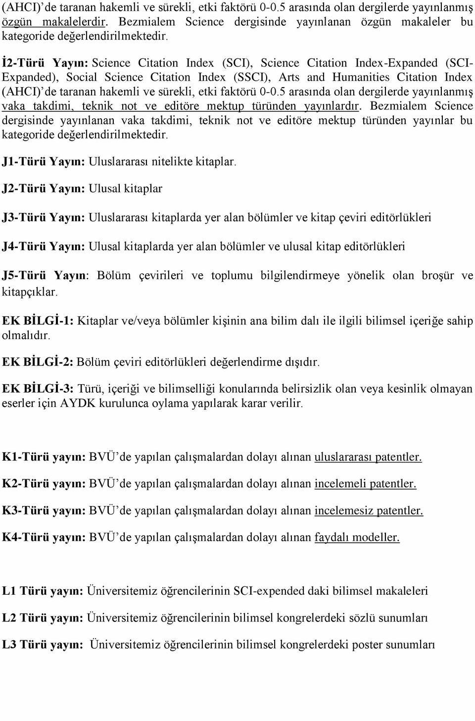 İ2-Türü Yayın: Science Citation Index (SCI), Science Citation Index-Expanded (SCI- (AHCI) de taranan hakemli ve sürekli, etki faktörü 0-0.