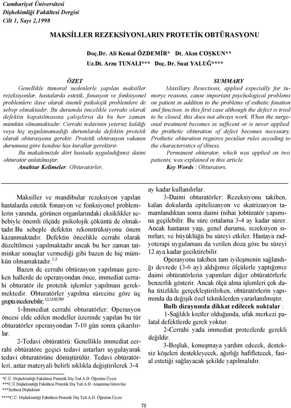 olmaktadır. Bu durumda öncelikle cerrahi olarak defektin kapatılmasına çalışılırsa da bu her zaman mümkün olmamaktadır.