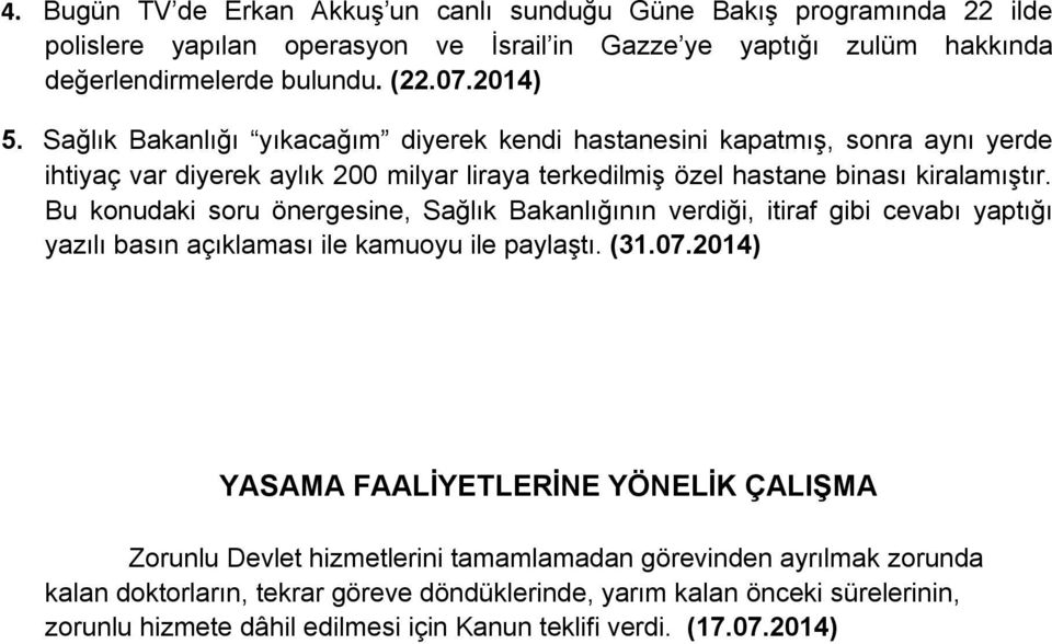 Bu konudaki soru önergesine, Sağlık Bakanlığının verdiği, itiraf gibi cevabı yaptığı yazılı basın açıklaması ile kamuoyu ile paylaştı. (31.07.