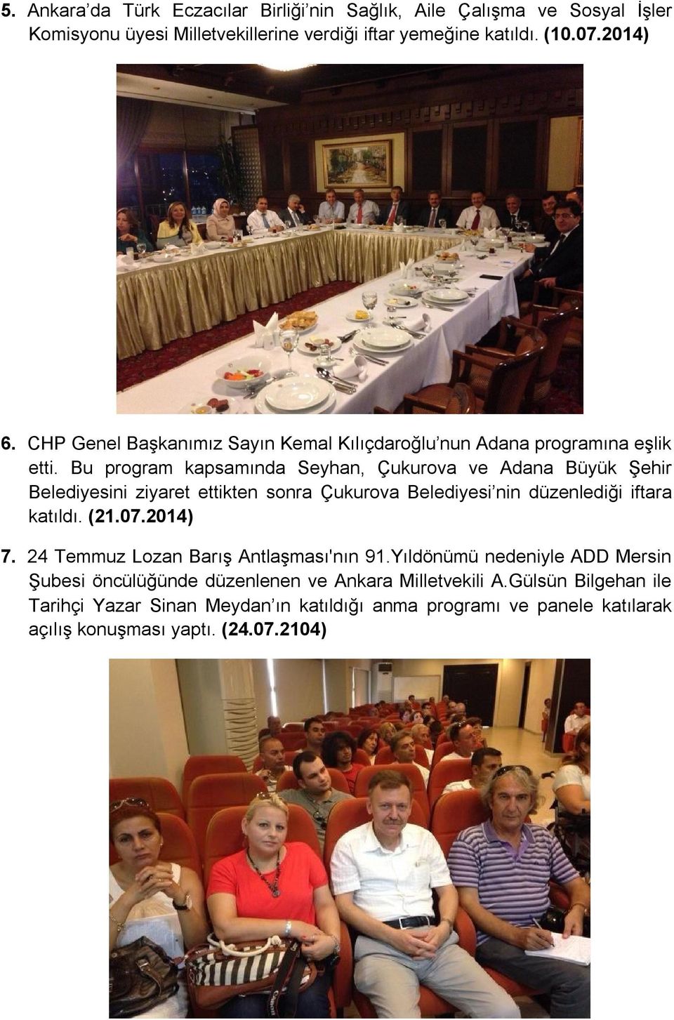 Bu program kapsamında Seyhan, Çukurova ve Adana Büyük Şehir Belediyesini ziyaret ettikten sonra Çukurova Belediyesi nin düzenlediği iftara katıldı. (21.07.2014) 7.