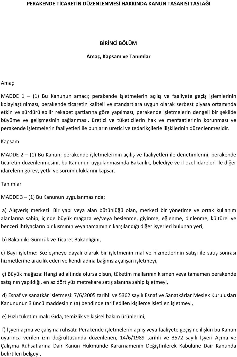 dengeli bir şekilde büyüme ve gelişmesinin sağlanması, üretici ve tüketicilerin hak ve menfaatlerinin korunması ve perakende işletmelerin faaliyetleri ile bunların üretici ve tedarikçilerle