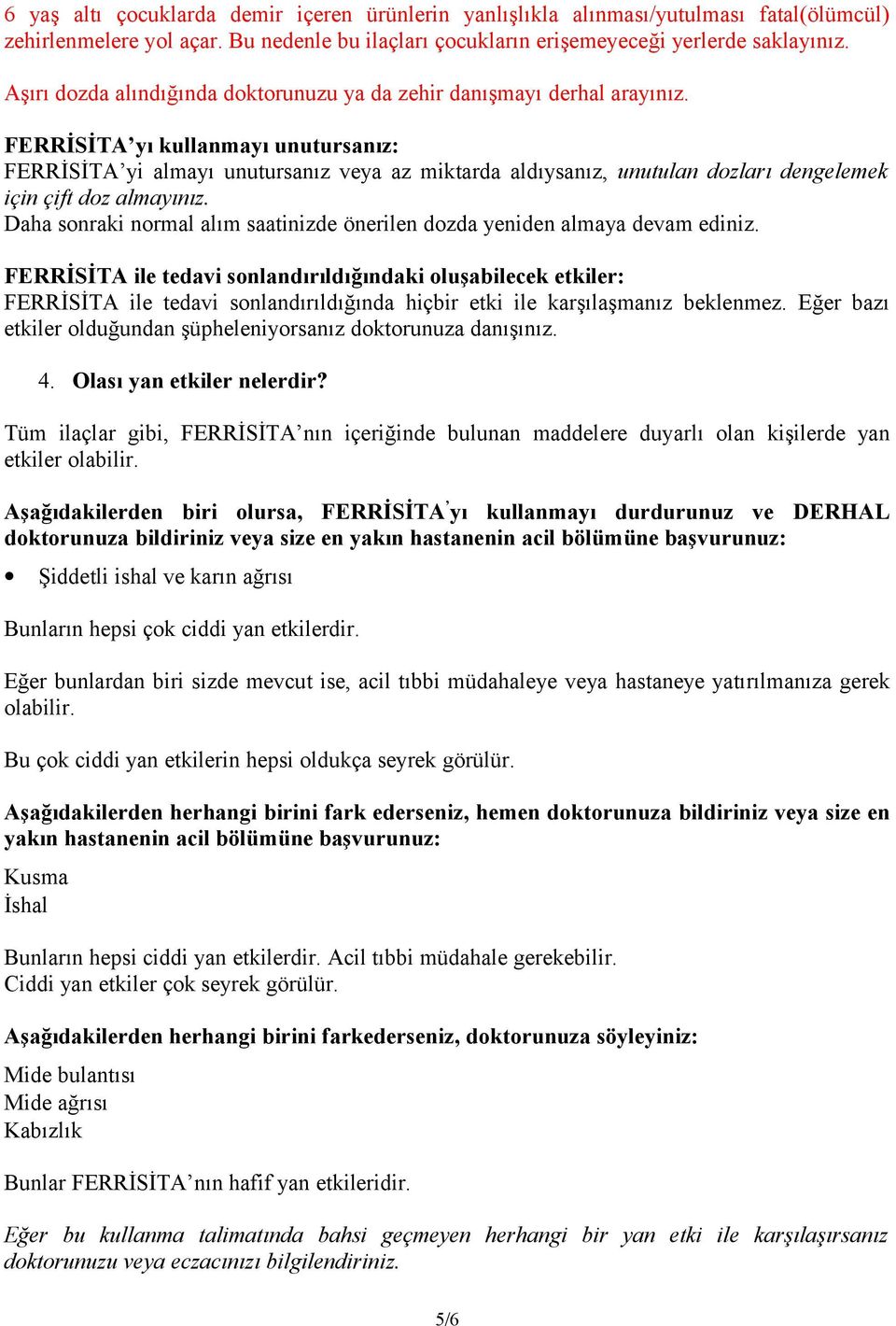 FERRİSİTA yı kullanmayı unutursanız: FERRİSİTA yi almayı unutursanız veya az miktarda aldıysanız, unutulan dozları dengelemek için çift doz almayınız.