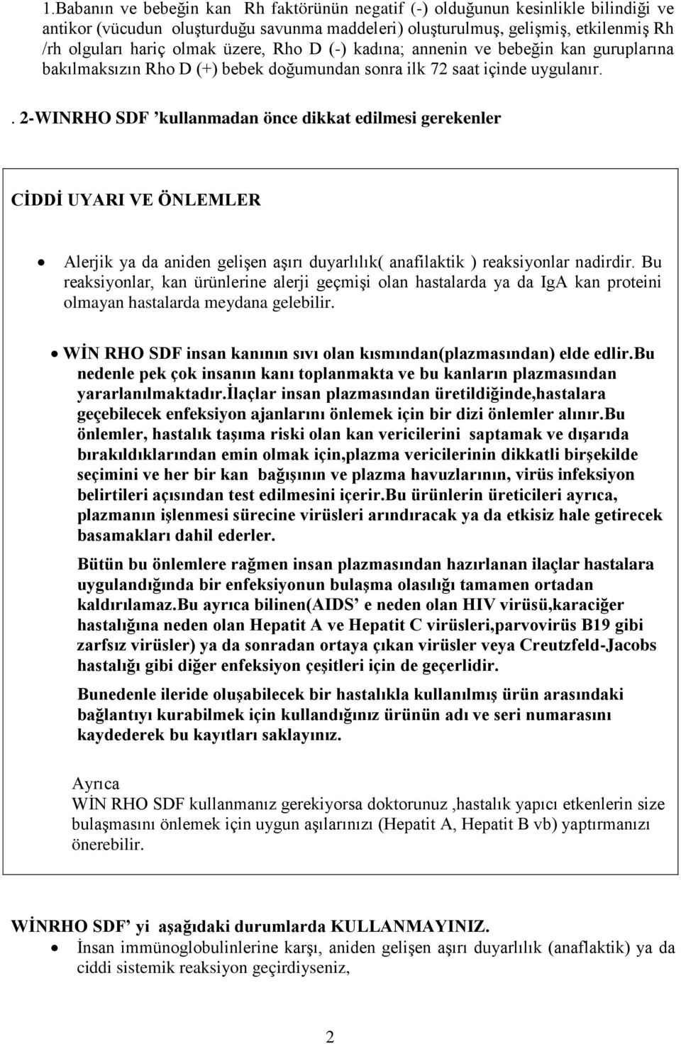 . 2-WINRHO SDF kullanmadan önce dikkat edilmesi gerekenler CİDDİ UYARI VE ÖNLEMLER Alerjik ya da aniden gelişen aşırı duyarlılık( anafilaktik ) reaksiyonlar nadirdir.