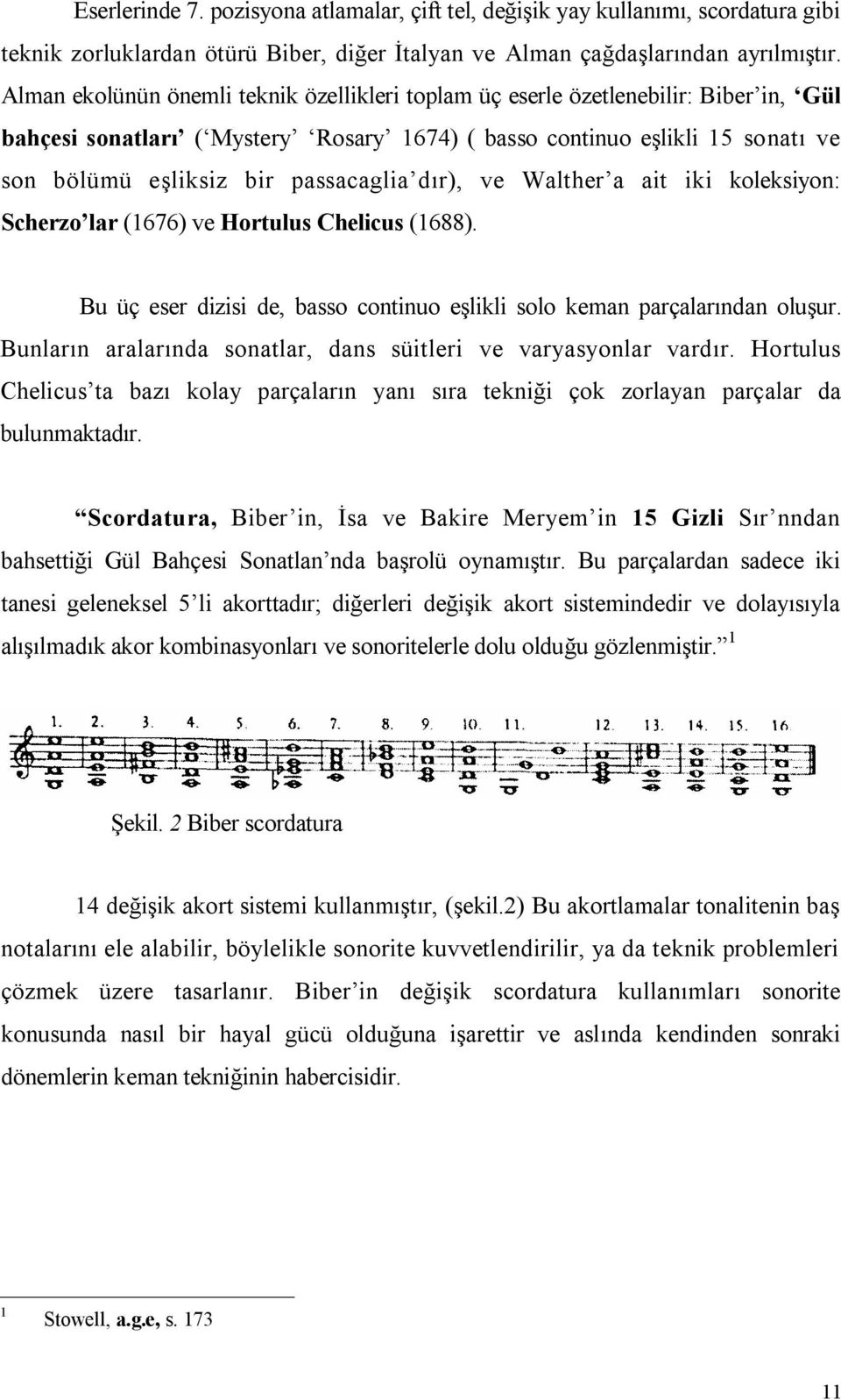 dır), ve Walther a ait iki koleksiyon: Scherzo lar (676) ve Hortulus Chelicus (688). Bu üç eser dizisi de, basso continuo eşlikli solo keman parçalarından oluşur.