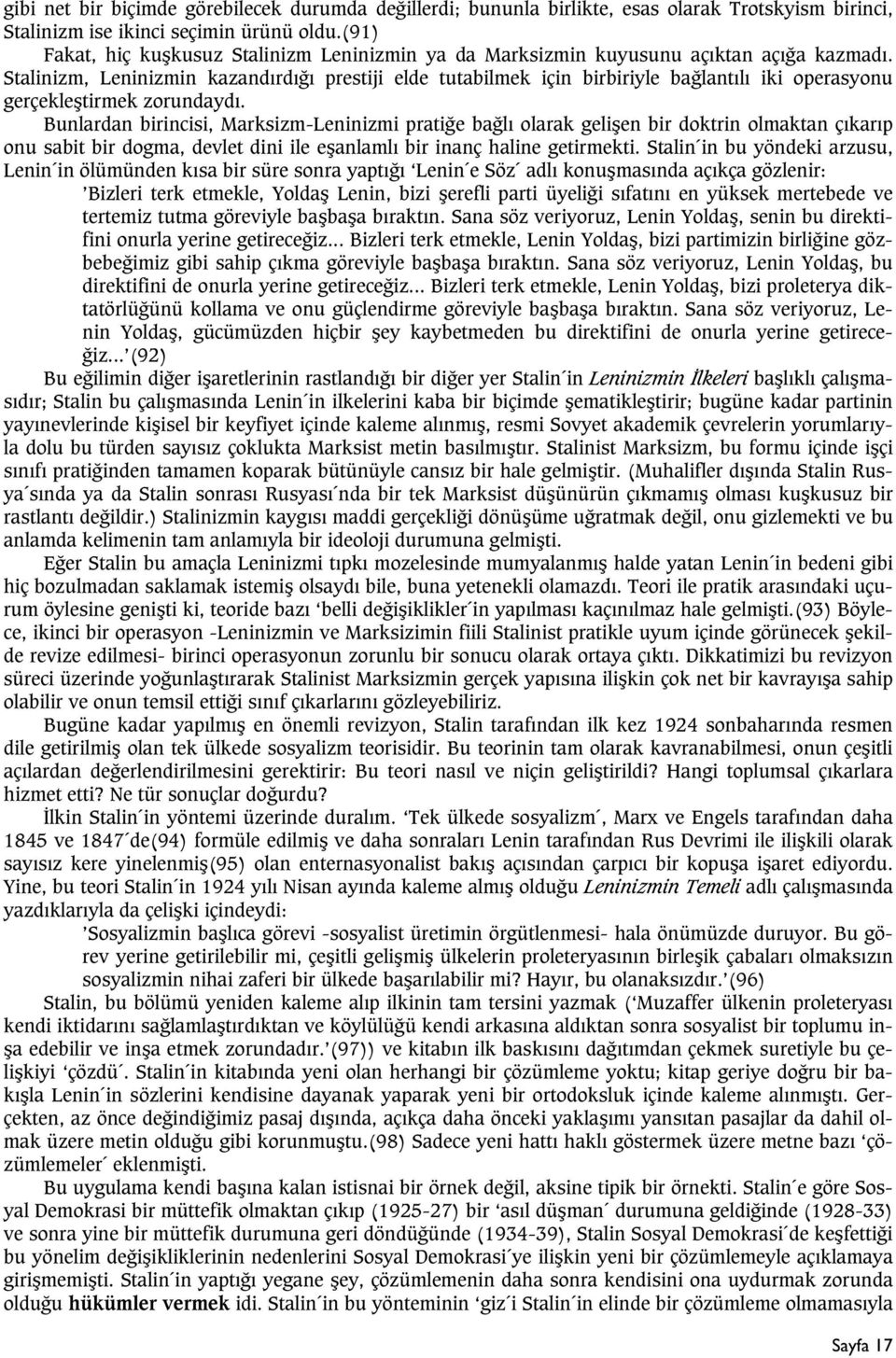 Stalinizm, Leninizmin kazandýrdýðý prestiji elde tutabilmek için birbiriyle baðlantýlý iki operasyonu gerçekleþtirmek zorundaydý.