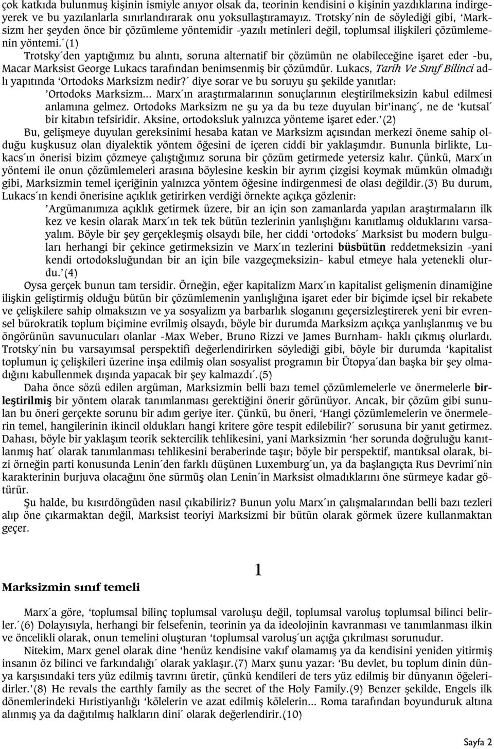 (1) Trotsky den yaptýðýmýz bu alýntý, soruna alternatif bir çözümün ne olabileceðine iþaret eder -bu, Macar Marksist George Lukacs tarafýndan benimsenmiþ bir çözümdür.