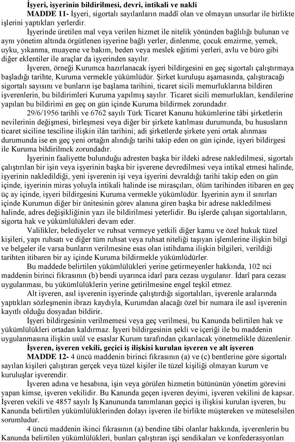 bakım, beden veya meslek eğitimi yerleri, avlu ve büro gibi diğer eklentiler ile araçlar da işyerinden sayılır.