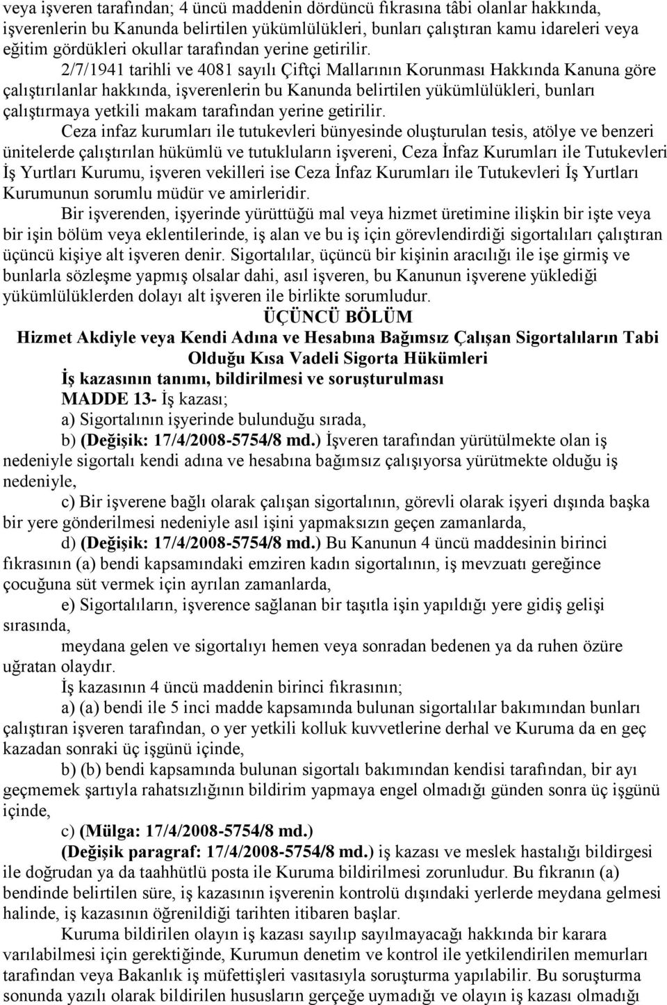 2/7/1941 tarihli ve 4081 sayılı Çiftçi Mallarının Korunması Hakkında Kanuna göre çalıştırılanlar hakkında, işverenlerin bu Kanunda belirtilen yükümlülükleri, bunları çalıştırmaya yetkili makam  Ceza