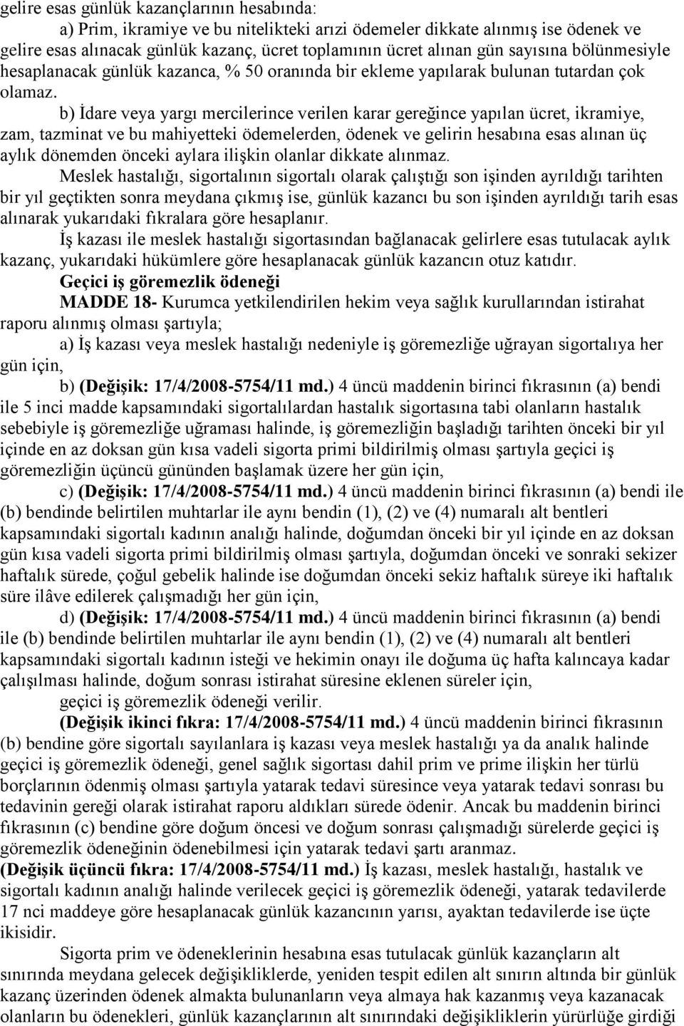 b) İdare veya yargı mercilerince verilen karar gereğince yapılan ücret, ikramiye, zam, tazminat ve bu mahiyetteki ödemelerden, ödenek ve gelirin hesabına esas alınan üç aylık dönemden önceki aylara