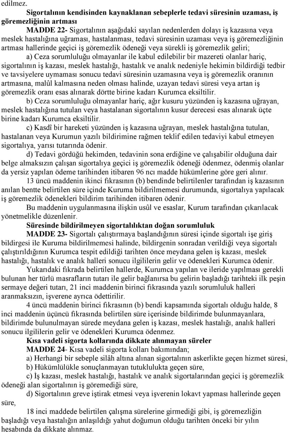 uğraması, hastalanması, tedavi süresinin uzaması veya iş göremezliğinin artması hallerinde geçici iş göremezlik ödeneği veya sürekli iş göremezlik geliri; a) Ceza sorumluluğu olmayanlar ile kabul